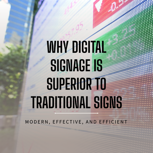 Why Digital Signage is Superior to Traditional Signs