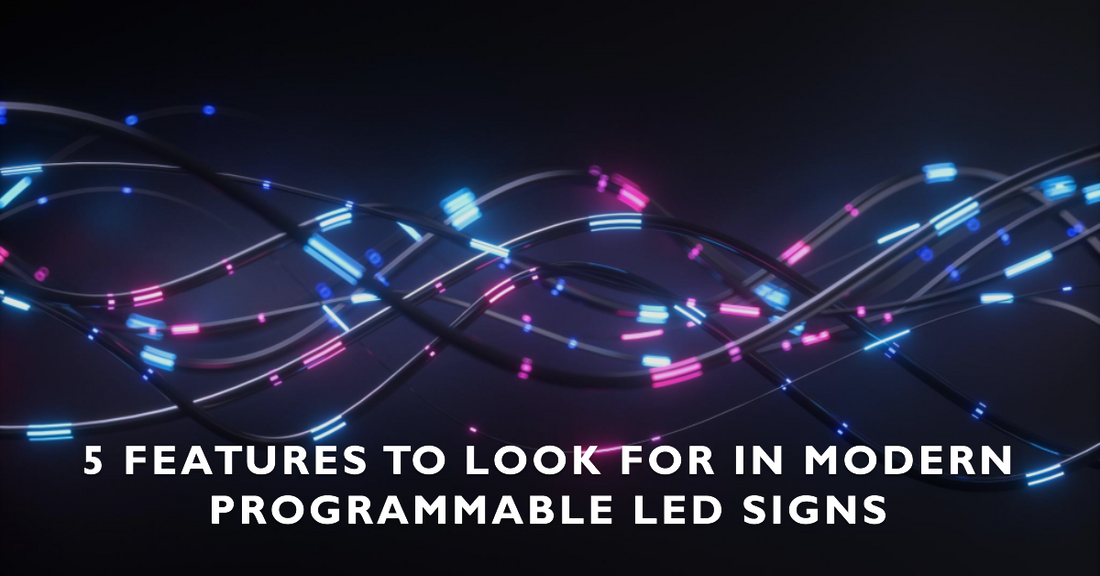 5 Features to Look for in Modern Programmable LED Signs