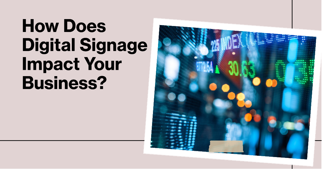 How Does Digital Signage Impact Your Business?