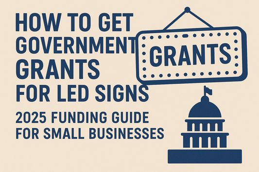 How to Get Government Grants for LED Signs: 2025 Funding Guide for Small Businesses