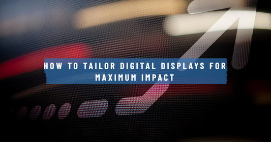 How to Tailor Digital Displays for Maximum Impact